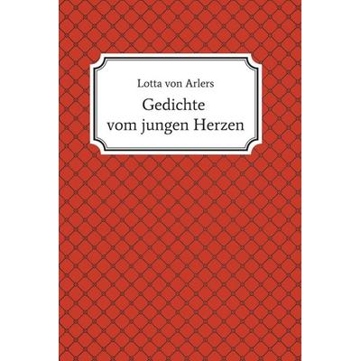 Gedichte vom jungen Herzen, Gebundene Ausgabe von Lotta Arlers, Tredition, 978-3-7482-3312-1