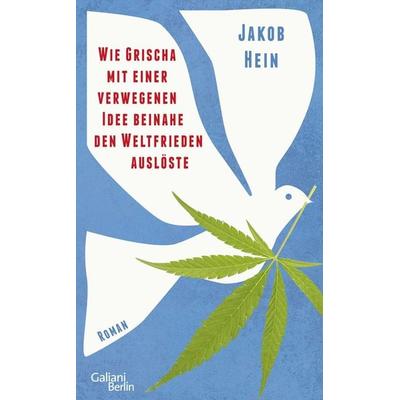 Wie Grischa mit einer verwegenen Idee beinahe den Weltfrieden auslöste, Gebundene Ausgabe von Jakob Hein, Galiani Berlin ein Imprint von Kiepenheuer &
