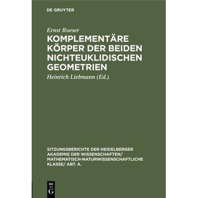 Komplementäre Körper der beiden nichteuklidischen Geometrien, Gebundene Ausgabe von Ernst Roeser, De Gruyter, 978-3-11-131001-5