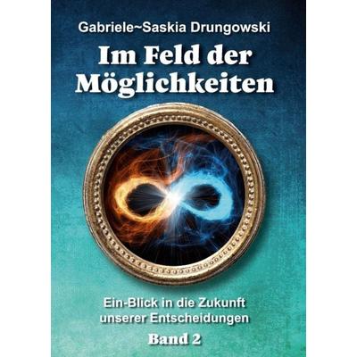 Im Feld der Möglichkeiten, Taschenbuch von Gabriele-Saskia Drungowski, Tredition, 978-3-347-38946-5