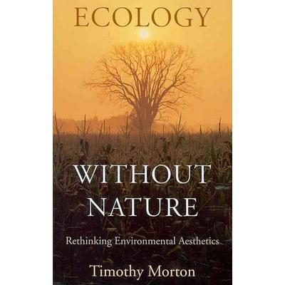 Ecology without Nature - Rethinking Environmental Aesthetics, Taschenbuch von Timothy Morton, Harvard University Press, 978-0-674-03485-3
