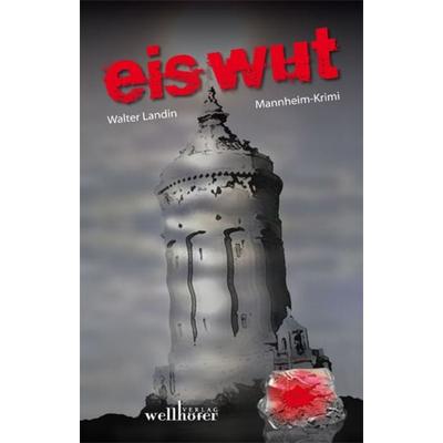Eiswut / Hauptkommissar Lauer Band 2, Taschenbuch von Walter Landin, Wellhöfer Verlag, 978-3-939540-81-6