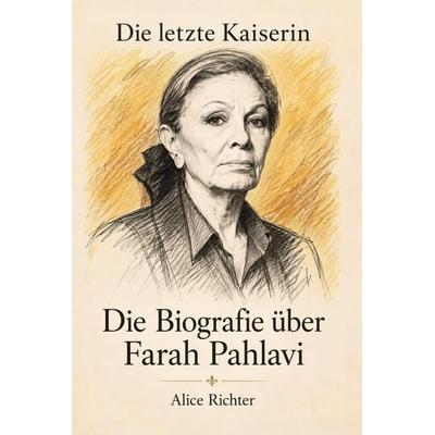 Die Biografie über Farah Pahlavi, Taschenbuch von Alice Richter, Elian, 978-3-696-40800-8