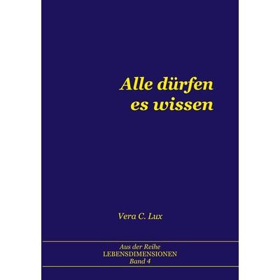 Alle dürfen es wissen, Taschenbuch von Vera C. Lux, BoD – Books on Demand, 978-3-7578-2178-4
