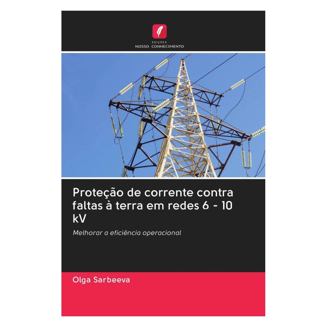 Edicoes Nosso Conhecimento Proteção de corrente contra faltas à terra em redes 6 - 10 kV (Softcover, Olga Sarbeeva) (56168402)