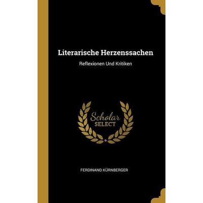 Literarische Herzenssachen, Gebundene Ausgabe von Ferdinand Kürnberger, Creative Media Partners, LLC, 978-0-274-25991-5
