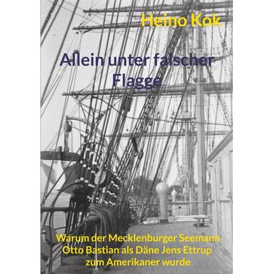 Allein unter falscher Flagge, Taschenbuch von Heino Kok, BoD – Books on Demand, 978-3-7557-4938-7
