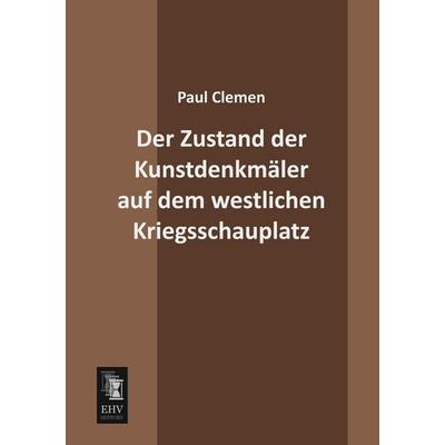 Der Zustand der Kunstdenkmäler auf dem westlichen Kriegsschauplatz, Taschenbuch von Paul Clemen, EHV-History, 978-3-95564-580-9