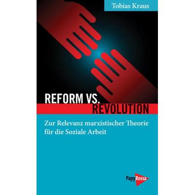 Reform vs. Revolution, Taschenbuch von Tobias Kraus, PapyRossa Verlag, 978-3-89438-682-5