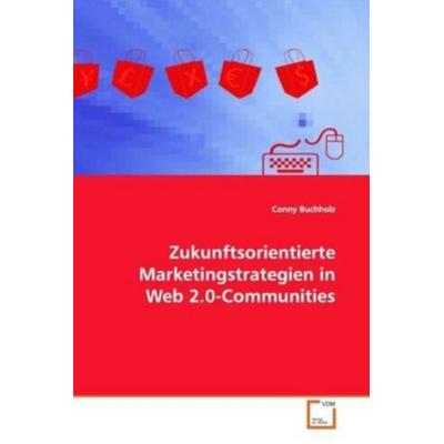 Buchholz, C: Zukunftsorientierte Marketingstrategien in Web2, Taschenbuch von Conny Buchholz, VDM, 978-3-639-14107-8