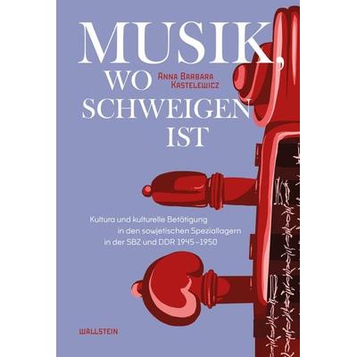 Musik, wo Schweigen ist, Gebundene Ausgabe von Anna Barbara Kastelewicz, Wallstein Verlag, 978-3-8353-5732-7