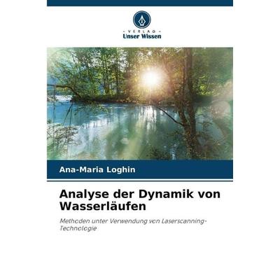 Analyse der Dynamik von Wasserläufen, Taschenbuch von Ana-Maria Loghin, Verlag Unser Wissen, 978-620-9-13240-7