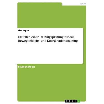 Erstellen einer Trainingsplanung für das Beweglichkeits- und Koordinationstraining, Taschenbuch von Anonymous, GRIN, 978-3-346-90780-6