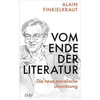 Vom Ende der Literatur, Gebundene Ausgabe von Alain Finkielkraut, Langen-Müller, 978-3-7844-3656-2