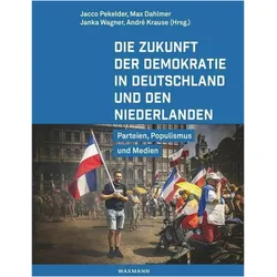 Die Zukunft der Demokratie in Deutschland und den Niederlanden, Fachbücher von André Krause, Max Dahlmer, Janka Wagner, Jacco Pekelder