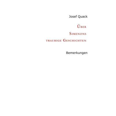 Über Simenons traurige Geschichten, Gebundene Ausgabe von Josef Quack, Tredition, 978-3-7497-1434-6