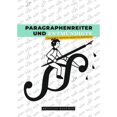 Paragraphenreiter und Entmündigte, Taschenbuch von Brigitte Roscher, BoD – Books on Demand, 978-3-7504-9506-7