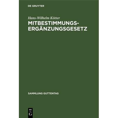 Mitbestimmungs-Ergänzungsgesetz, Gebundene Ausgabe von Hans-Wilhelm Kötter, De Gruyter, 978-3-11-103530-7