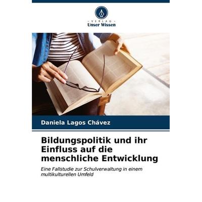 Bildungspolitik und ihr Einfluss auf die menschliche Entwicklung, Taschenbuch von Daniela Lagos Chávez, Verlag Unser Wissen, 978-620-6-99679-8