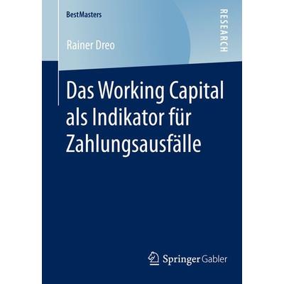 Das Working Capital als Indikator für Zahlungsausfälle, Taschenbuch von Rainer Dreo, Springer Fachmedien Wiesbaden GmbH, 978-3-658-07817-1