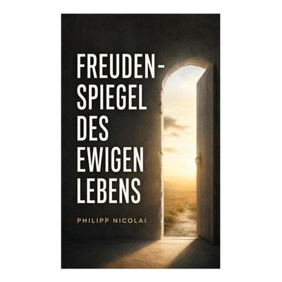 Freuden-Spiegel des ewigen Lebens, Taschenbuch von Philipp Nicolai, E-artnow, 978-80-273-5112-1