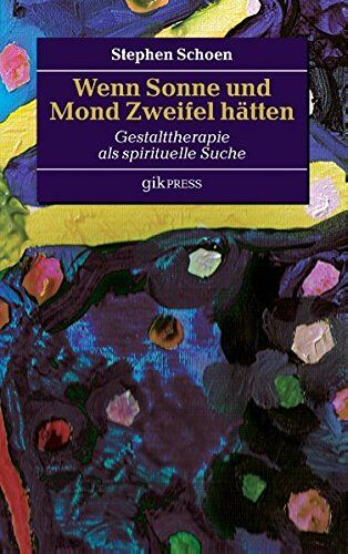 Stephen Schoen - Wenn Sonne und Mond Zweifel hätten: Gestalttherapie als spirituelle Suche - Preis vom 13.10.2026 11:25:28 h