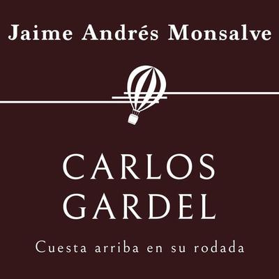 Carlos Gardel. Cuesta arriba en su rodada - Jaime Andrés Monsalve, Audio, 9789179731700