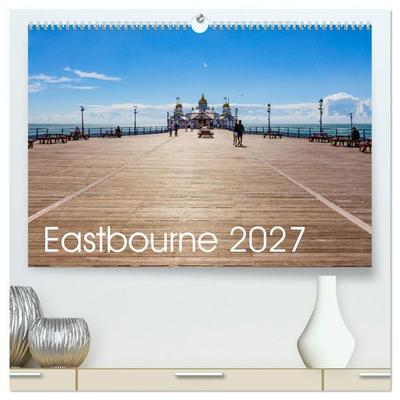Eastbourne 2027 (High Quality Premium Wall Calendar 2027 DIN A2 landscape),CALVENDO 12 Month Wall Calendar