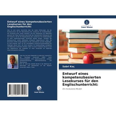 Entwurf eines kompetenzbasierten Lesekurses für den Englischunterricht:, Taschenbuch von Sabri Koç, Verlag Unser Wissen, 978-620-4-17525-6