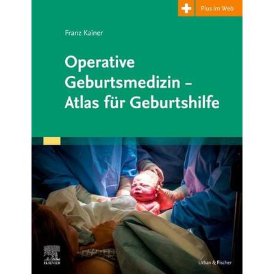 Operative Geburtsmedizin - Atlas für Geburtshilfe, Gebundene Ausgabe von Franz Kainer, Urban & Fischer in Elsevier, 978-3-437-15290-0