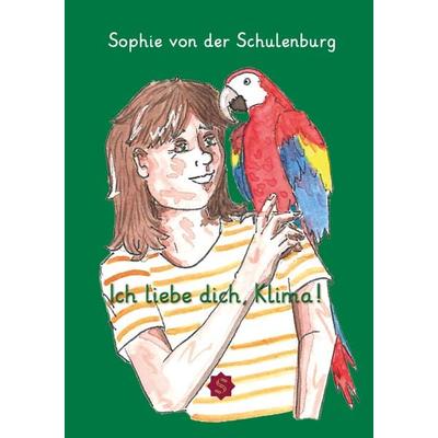 Ich liebe dich, Klima!, Geheftet von Sophie der Schulenburg, Spica Verlag GmbH, 978-3-9850317-0-2
