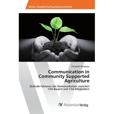 Communication in Community Supported Agriculture, Taschenbuch von Christoph Neubauer, AV Akademikerverlag, 978-3-330-51847-6