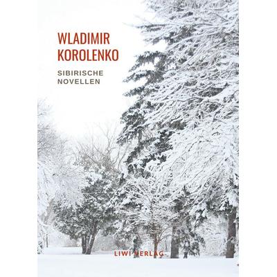Wladimir Korolenko: Sibirische Novellen. Vollständige Neuausgabe, Taschenbuch von Wladimir Korolenko, Liwi Literatur- Und Wissenschaftsverlag,