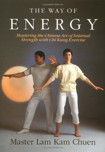 Kam-Chuen, Master Lam - The Way of Energy: A Gaia Original: Mastering the Chinese Art of Internal Strength with Chi Kung Exercise - Preis vom 13.10.2026 11:25:28 h