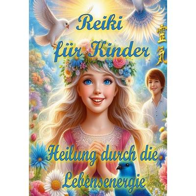 Reiki für Kinder, Taschenbuch von Albertine Mörsch, BoD – Books on Demand, 978-3-7583-2858-9