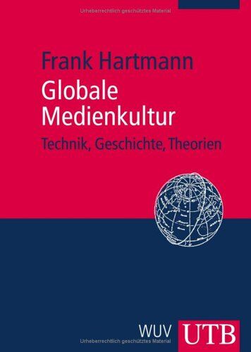 Frank Hartmann - Globale Medienkultur: Technik, Geschichte, Theorien - Preis vom 09.10.2026 07:28:09 h