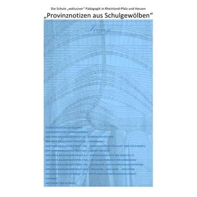 ÜBER DIE VERDRÄNGUNG DES SOZIALEN ELENDS IN DER „‚SOZIALSTEN‘ ALLER... / „Provinznotizen aus Schulgewölben“ – Die Schule „exklusiver“ Pädagogik in