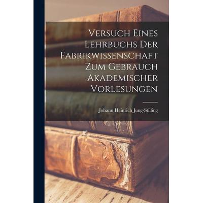 Versuch eines Lehrbuchs der Fabrikwissenschaft zum Gebrauch akademischer Vorlesungen, Taschenbuch von Johann Heinrich Voss, Legare Street Press,