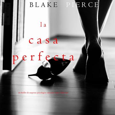 La Casa Perfecta (Un Thriller de Suspense Psicológico con Jessie Hunt—Libro Tres) - Blake Pierce, Audio, 9781094317151