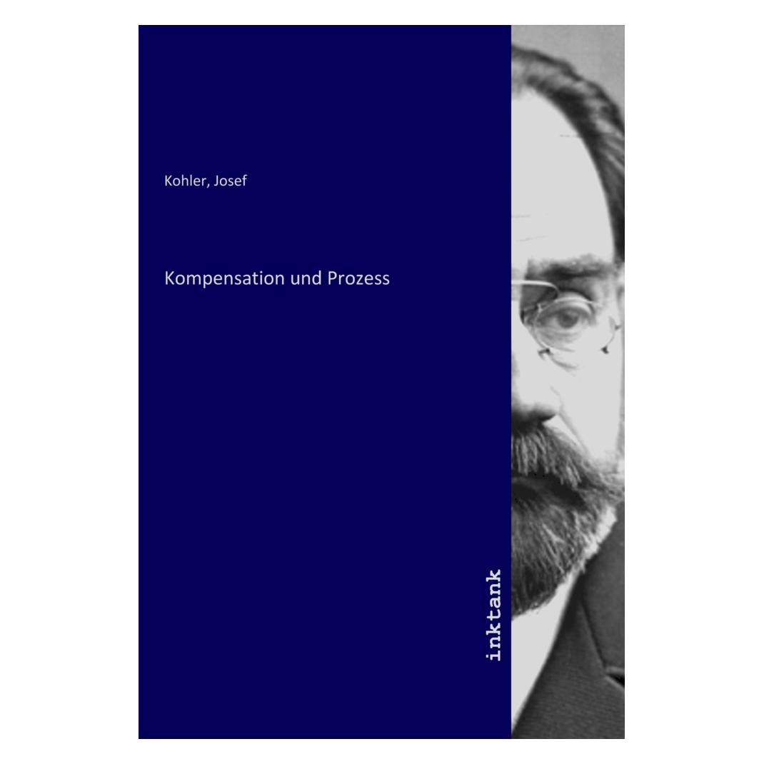 Inktank Publishing Kompensation und Prozess (Josef Kohler, 2021) (56216675)