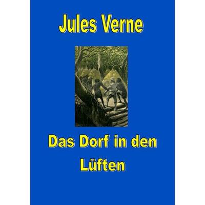 Das Dorf in den Lüften, Taschenbuch von Jules Verne, Epubli, 978-3-8190-6771-6
