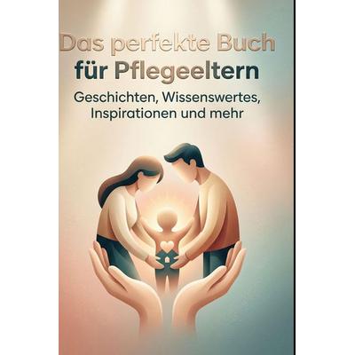 Das perfekte Buch für Pflegeeltern, Gebundene Ausgabe von Samuel Horn, BoD - Books on Demand, 978-3-695-39345-9