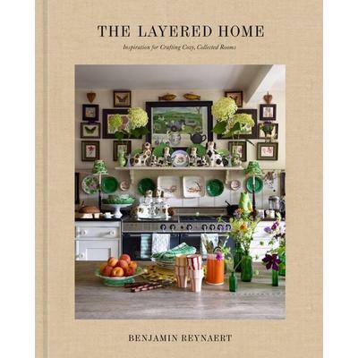 The Layered Home: An Interior Design Book, Gebundene Ausgabe von Benjamin Reynaert, Anness Publishing, 978-0-593-79769-3
