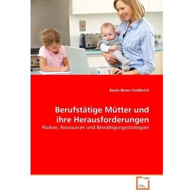Bever-Goldbrich, B: Berufstätige Mütter und ihre Herausforde, Taschenbuch von Beate Bever-Goldbrich, VDM, 978-3-639-04622-9