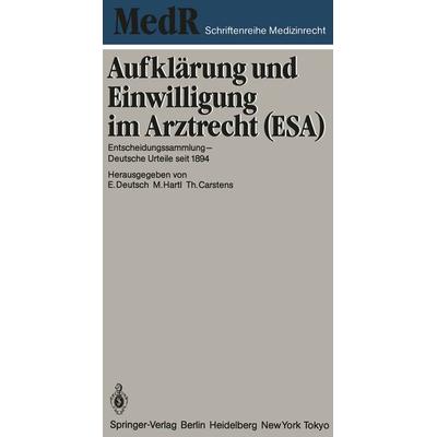 Aufklärung und Einwilligung im Arztrecht (ESA), Taschenbuch von Erwin Deutsch,Monika Hartl,Thomas Carstens, Springer Berlin, 978-3-642-52285-7
