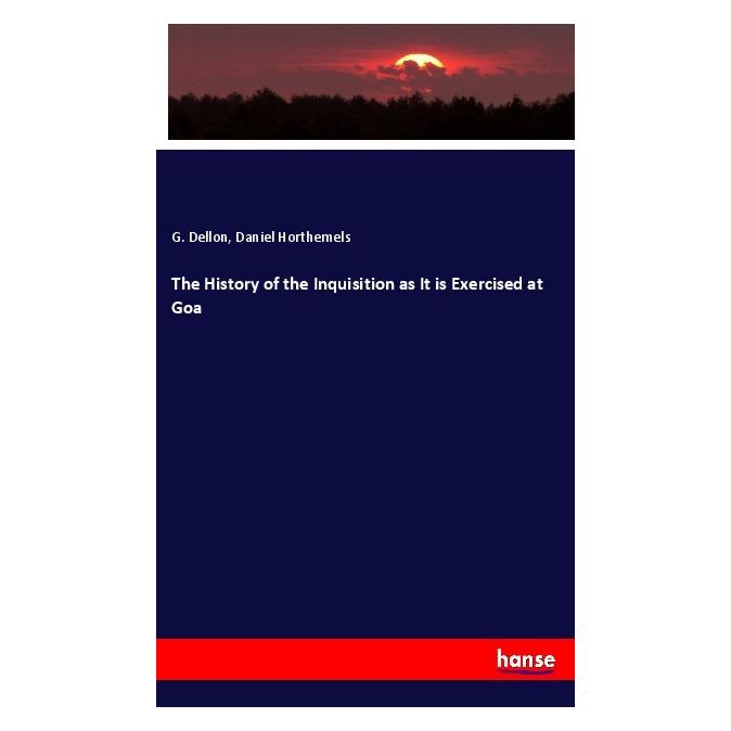 Hansebooks The History of the Inquisition as It is Exercised at Goa (Englisch, Softcover, Daniel Horthemels, G Dellon) (56057096)