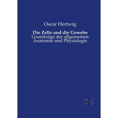 Die Zelle und die Gewebe, Taschenbuch von Oscar Hertwig, Vero Verlag, 978-3-7372-1567-1