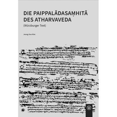 Die Paippaladasamhita des Atharvaveda (Würzburger Text), Taschenbuch von Jeong-Soo Kim, Würzburg University Press, 978-3-95826-254-6