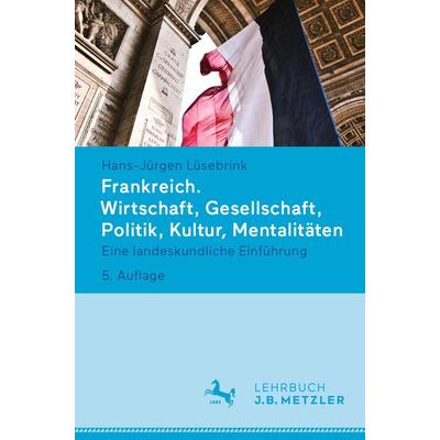 Frankreich. Wirtschaft, Gesellschaft, Politik, Kultur, Mentalitäten, Taschenbuch von Hans-Jürgen Lüsebrink, J.B. Metzler, Part of Springer Nature -