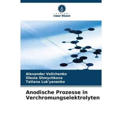 Anodische Prozesse in Verchromungselektrolyten, Taschenbuch von Alexander Velichenko,Olesia Shmychkova,Tatiana Luk'yanenko; Verlag Unser Wissen,